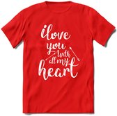 I Love You With All My Heart - Valentijn T-Shirt | Grappig Valentijnsdag Cadeautje voor Hem en Haar | Dames - Heren - Unisex | Kleding Cadeau | - Rood - S