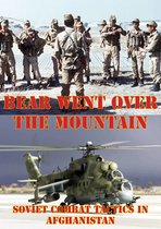 The Bear Went Over The Mountain: Soviet Combat Tactics In Afghanistan [Illustrated Edition]