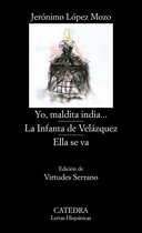 Letras Hispánicas - Yo, maldita india...; La Infanta de Velázquez; Ella se va