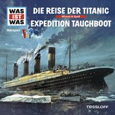 WAS IST WAS Hörspiel. Die Reise der Titanic / Expedition Tauchboot