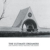 The Ultimate Dreamers - Live Happily While Waiting For Death (LP)