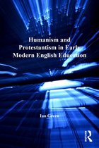 St Andrews Studies in Reformation History - Humanism and Protestantism in Early Modern English Education