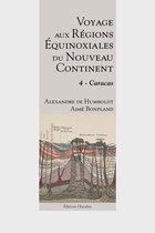 Voyage aux régions équinoxiales du nouveau continent - Tome 4 - Caracas