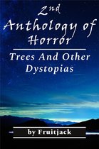 2nd Anthology of Horror: Trees And Other Dystopias