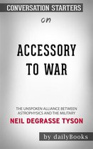 Accessory to War: The Unspoken Alliance Between Astrophysics and the Military by Neil deGrasse Tyson Conversation Starters
