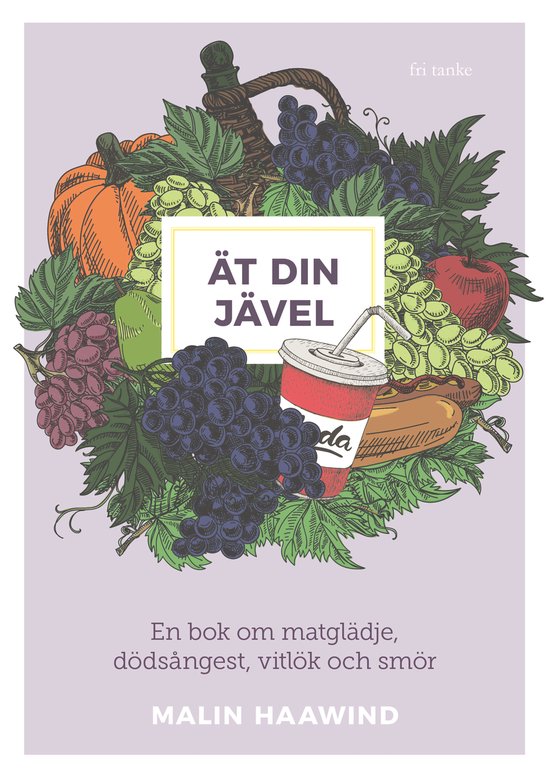 Ät din jävel : En bok om matglädje, dödsångest, vitlök ... - cover