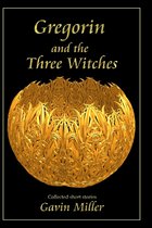 Gregorin and the Three Witches: Collected short stories