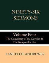 Ninety-Six Sermons: Volume Four: The Conspiracy of the Gowries & The Gunpowder Plot