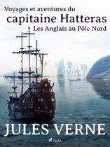 Voyages et aventures du capitaine Hatteras 1 - Voyages et aventures du capitaine Hatteras: Les Anglais au Pôle Nord