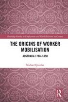 Routledge Studies in Employment and Work Relations in Context - The Origins of Worker Mobilisation