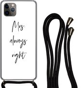 Hoesje met koord Geschikt voor iPhone 11 Pro Max - Quotes - 'Mrs. always right' - Trouwen - Spreuken - Siliconen - Crossbody - Backcover met Koord - Telefoonhoesje met koord - Hoesje met touw