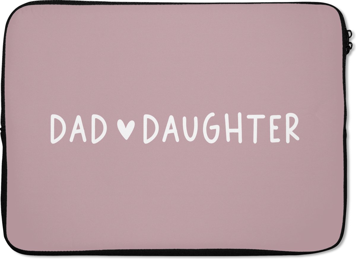 Laptophoes 14 inch - Cadeau Vader - Papa - Dochter - Quotes - Dad Daughter - Spreuken - Laptop sleeve - Binnenmaat 33x23 cm - Zwarte achterkant