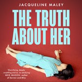 The Truth about Her: The electrifying fiction debut for fans of the Sunday Times top five bestseller Sorrow and Bliss