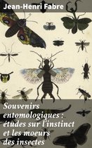 Souvenirs entomologiques : études sur l'instinct et les moeurs des insectes