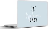 Laptop sticker - 11.6 inch - Spreuken - Quotes - Welcome baby - Baby - Kids - Kinderen - Jongens - 30x21cm - Laptopstickers - Laptop skin - Cover