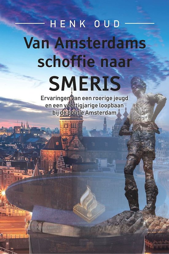 Van Amsterdams schoffie naar smeris - Ervaringen van een roerige jeugd en een veertigjarige loopbaan bij de politie Amsterdam