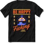Be happy and go fishing | vissen outdoor T-Shirt Heren / dames | hengelsport cadeau Shirt - grappige Spreuken, Zinnen en Teksten Maat L