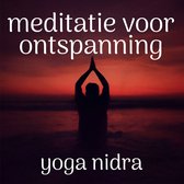 Meditatie Voor Ontspanning: Yoga Nidra