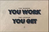 Walljar - The harder you work, the luckier you get - Muurdecoratie - Poster met lijst