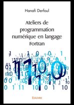 Collection Classique / Edilivre - Ateliers de programmation numérique en langage Fortran