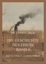 Die Geschichte des Eisens 4 - Die Geschichte des Eisens, Band 4: Das 16. und 17. Jahrhundert