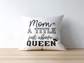 Moederdag Kussen met tekst: Mom a title above queen | Voor Mama | Moederdag Cadeau