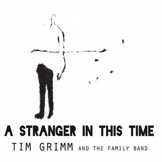 Albumhoes met op de voorgrond een gestileerde, wazige figuur in zwart en wit. Tekst: A STRANGER IN THIS TIME, TIM GRIMM AND THE FAMILY BAND.