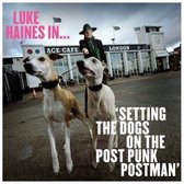 Luke Haines In...setting The Dogs On The Post Punk