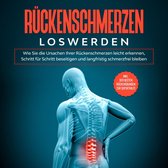 Rückenschmerzen loswerden: Wie Sie die Ursachen Ihrer Rückenschmerzen leicht erkennen, Schritt für Schritt beseitigen und langfristig schmerzfrei bleiben - inkl. der besten Rückenübungen zur Soforthilfe