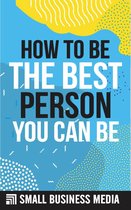How To Be The Best Person You Can Be