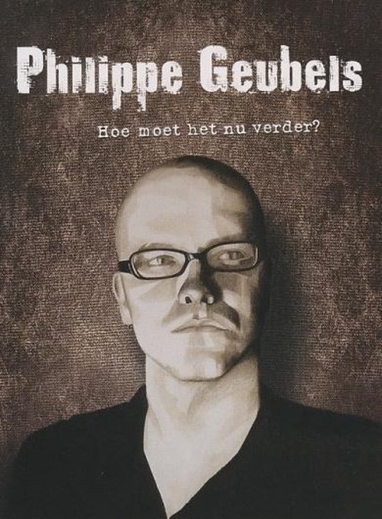 Philippe Geubels - Philippe Geubels - Hoe Moet Het Nu Verder (DVD)