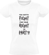 You Gotta Fight For Your Right To Party | Dames t-shirt | Freedom | Vrijheid | Dance | Dans | Love | Liefde | Rebel | Relax | Vecht | Rechten | Feestje | Leven | Student | Wit