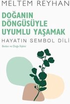 Doğanın Döngüsüyle Uyumlu Yaşamak: Beden ve Doğa İlişkisi - Hayatın Sembol Dili