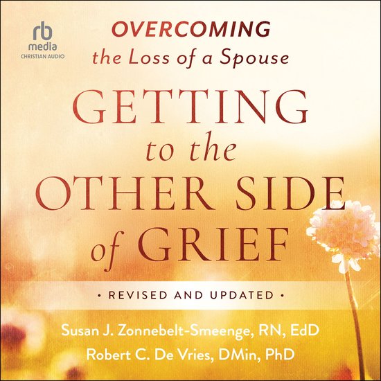 Boekomslag: Overcoming the Loss of a Spouse - Getting to the Other Side of Grief, herzien en bijgewerkt. Geschreven door Susan J. Zonnebelt-Smeenge en Robert C. De Vries.