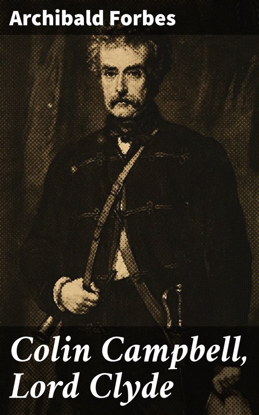 Le livre d'Archibald Forbes, 'Colin Campbell, Lord Clyde'. Un homme avec une moustache et un uniforme avec des bretelles.