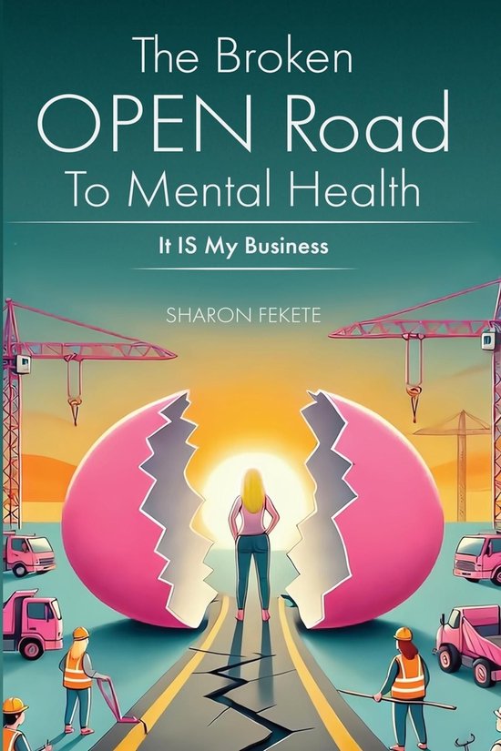 The Broken OPEN Road to Mental Health It IS My Business - cover