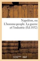 Napoleon, Ou L'Homme-Peuple; La Guerre Et L'Industrie