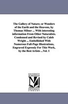 The Gallery of Nature; Or Wonders of the Earth and the Heavens, by Thomas Milner ... with Interesting Information from Other Naturalists. Condensed and Revised by Caleb Wright ...