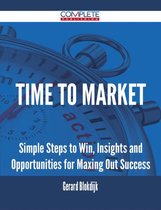 Time to Market - Simple Steps to Win, Insights and Opportunities for Maxing Out Success