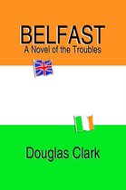 Belfast, A Novel of the Troubles