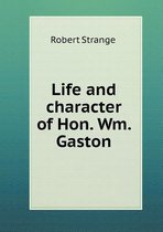 Life and character of Hon. Wm. Gaston