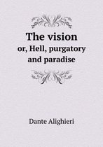 The Vision Or, Hell, Purgatory and Paradise