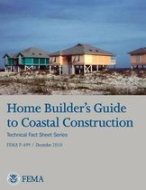 Home Builder's Guide to Coastal Construction (Technical Fact Sheet Series - Fema P-499 / December 2010)