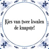 Tegeltje met Spreuk (Tegeltjeswijsheid): Kies van twee kwalen de knapste! + Kado verpakking & Plakhanger