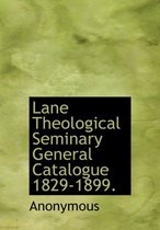 Lane Theological Seminary General Catalogue 1829-1899.