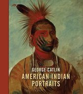 George Catlin: American Indian Portraits