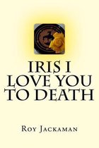 Iris I Love You to Death