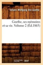 Litterature- Goethe, Ses M�moires Et Sa Vie. Volume 2 (�d.1863)