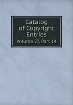 Catalog of Copyright Entries Volume 27, Part 14