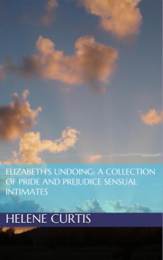 Elizabeth's Undoing: A Collection of Pride and Prejudice Sen ... - cover